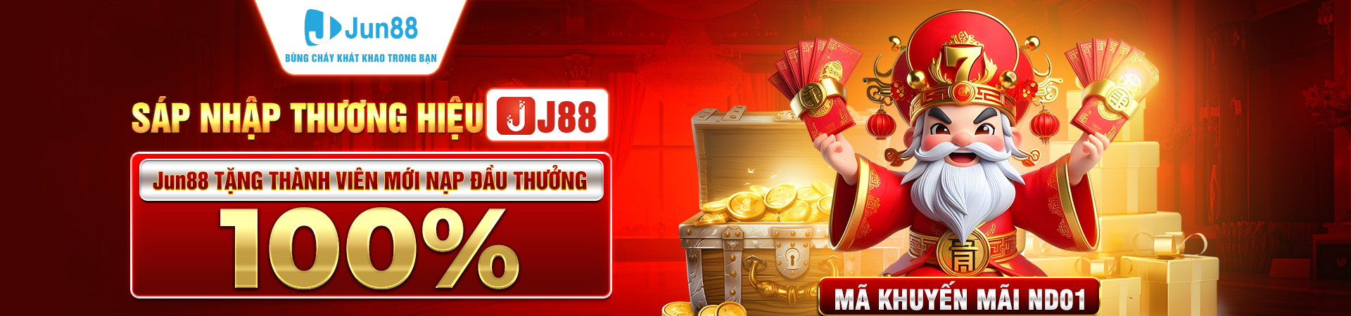 Jun88 bùng cháy khát khao trong bạn - Sáp nhập thương hiệu J88. Jun88 Tặng thành viên mới nạp đầu thưởng 100% ( mã khuyến mãi ND01)